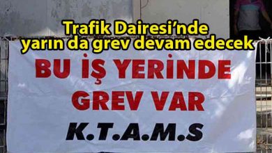 ozgur_gazete_kibris_KTAMS_Trafik_Dairesi’nde_yarın_da_greve_devam_edeceğini_bildirdi