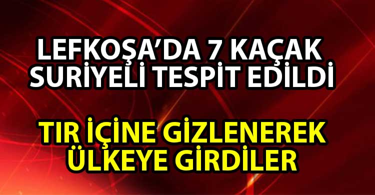 ozgur_gazete_kibris_Lefkosa_da_7_kacak_Suriyeli_tespit_edildi