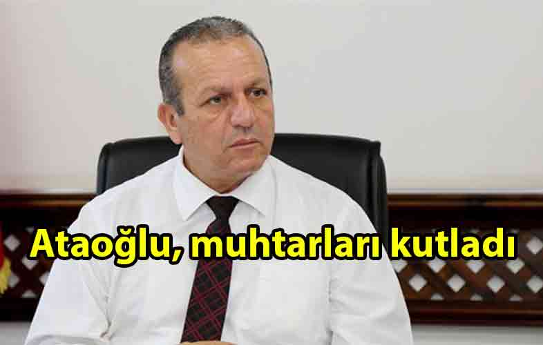 ozgur_gazete_kibris_Ataoğlu_Muhtarlar_Günü_nedeniyle_mesaj_yayımladı