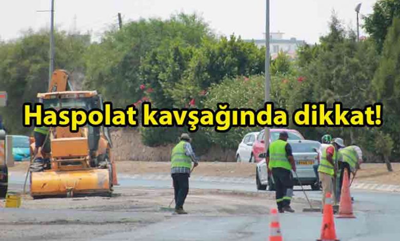 ozgur_gazete_kibris_Haspolat_kavşağında_çalışma_var