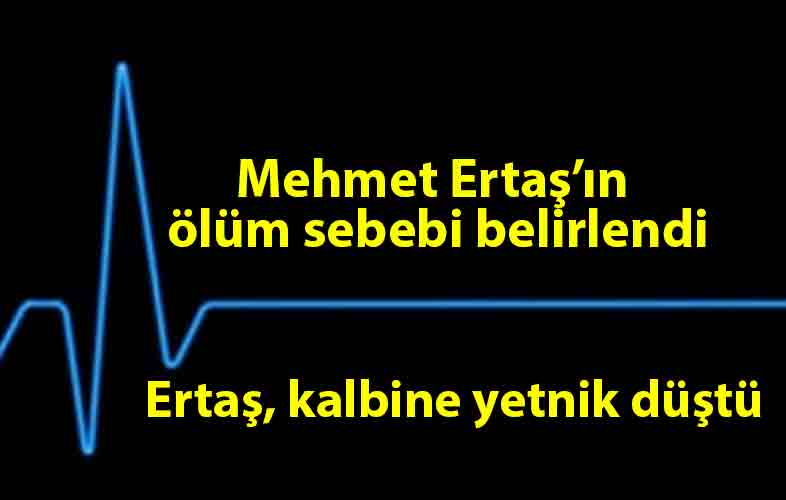 ozgur_gazete_kibris_Mehmet_Ertaş’ın_ölüm_sebebi_kalp_krizi
