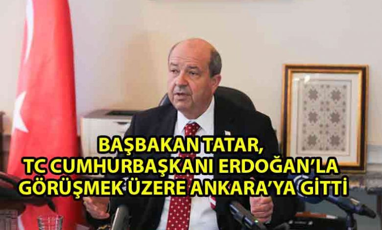 ozgur_gazetesi_kibris_Başbakan_Ersin_Tatar_Ankara'ya_gitti