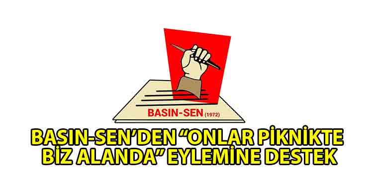 ozgur_gazete_kibris_Basın_Sen_Onlar_piknikte_biz_alanda_eylemine_destek_vereceğini_açıkladı