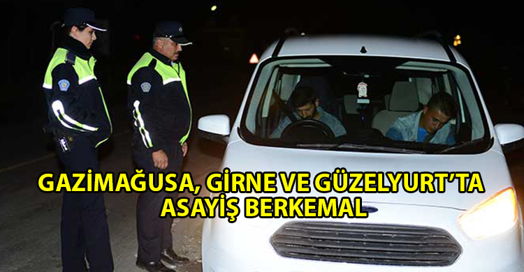 ozgur_gazete_kibris_Polis_3_ilçede_Huzur_Operasyonu_yaptı