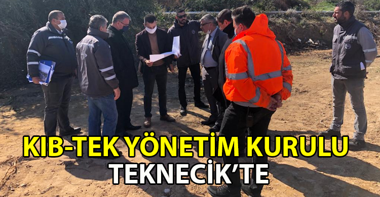 ozgur_gazete_kibris_KIB_TEK_Yonetim_kurulu_Teknecik_te_incelemelerde_bulundu