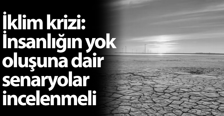 ozgur_gazete_kibris_iklim_krizi_insanligin_yok_olus_senaryolai