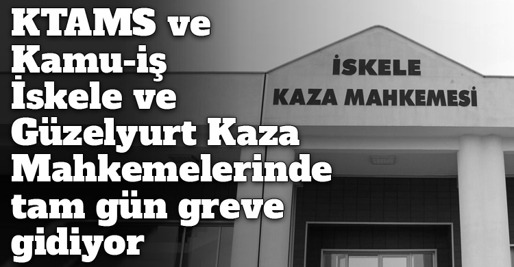 ozgur_gazete_kibris_ktams_kamuis_iskele_guzelyurt_kaza_mahkemeleri_grev