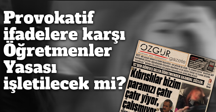 ozgur_gazete_kibris_turkiyeli_ogretmenden_provakasyon