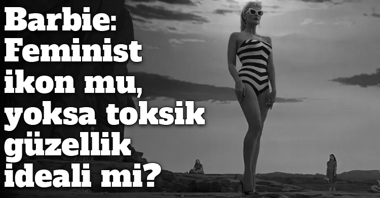 ozgur_gazete_kibris_barbie_feminist_ikon_mu_toksik_guzellik_idealimi