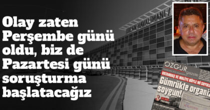 ozgur_gazete_kibris_ercan_havalimani_gumruk_ek_mesi_dolandiricilik_veysi_bozcan_gumruk_muduru