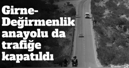 ozgur_gazete_kibris_girne_degirmenlik_anayolu_trafige_kapatildi